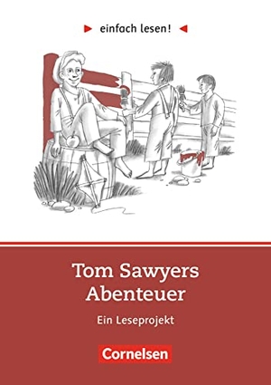 Greisbach, Michaela / Mark Twain. einfach lesen! Tom Sawyer. Aufgaben und Übungen - Ein Leseprojekt zu dem gleichnamigen Roman. Leseheft für den Förderunterricht. Cornelsen Verlag GmbH, 2003.