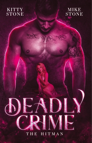 Stone, Mike / Kitty Stone. Deadly Crime - The Hitman - Dark Romance. tredition, 2024.