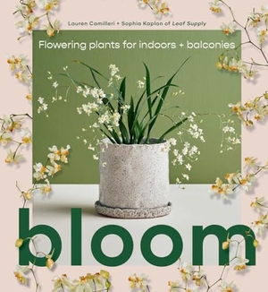Camilleri, Lauren / Sophia Kaplan. Bloom - Flowering plants for indoors and balconies. Smith Street Books, 2022.