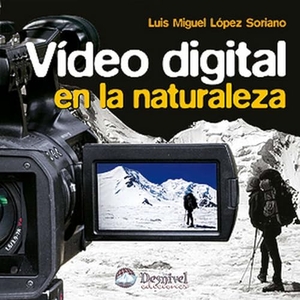 López Soriano, Luis Miguel. Video digital en la naturaleza. Ediciones Desnivel, S. L, 2010.
