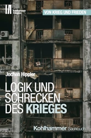 Hippler, Jochen. Logik und Schrecken des Krieges - Logik und Schrecken des Krieges. Kohlhammer W., 2024.