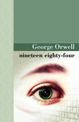 Orwell, George. Nineteen Eighty Four. Akasha Publishing, LLC, 2007.