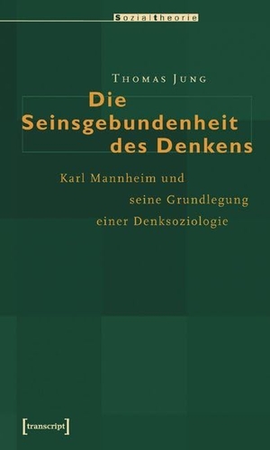 Jung, Thomas. Die Seinsgebundenheit des Denkens. transcript Verlag, 2018.
