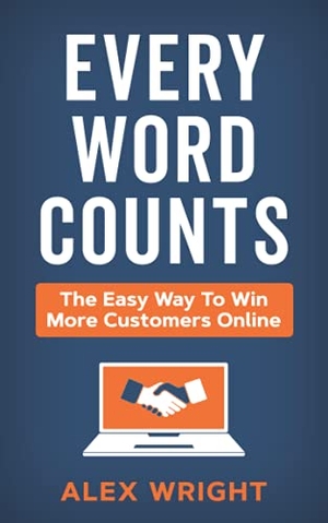 Wright, Alex. Every Word Counts - The easy way to win more customers online. Known Publishing, 2021.
