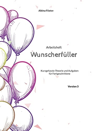 Filatov, Albina. 3. Arbeitsheft Wunscherfüller - Kurzgefasste Theorie und Aufgaben für Fortgeschrittene. Books on Demand, 2022.