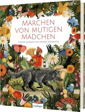 Märchen von mutigen Mädchen - Grimms Klassiker von Sandra Dieckmann | modern erzählt und atemberaubend schön illustriert. Esslinger Verlag, 2024.