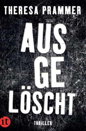 Prammer, Theresa. Ausgelöscht - Thriller | Ein atemberaubender Psychothriller | Eine gnadenlose und nervenaufreibende Jagd. Insel Verlag GmbH, 2023.