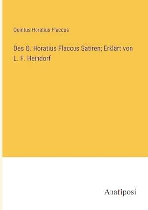 Flaccus, Quintus Horatius. Des Q. Horatius Flaccus Satiren; Erklärt von L. F. Heindorf. Anatiposi Verlag, 2023.