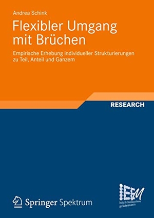 Schink, Andrea. Flexibler Umgang mit Brüchen - Empirische Erhebung individueller Strukturierungen zu Teil, Anteil und Ganzem. Springer Fachmedien Wiesbaden, 2012.