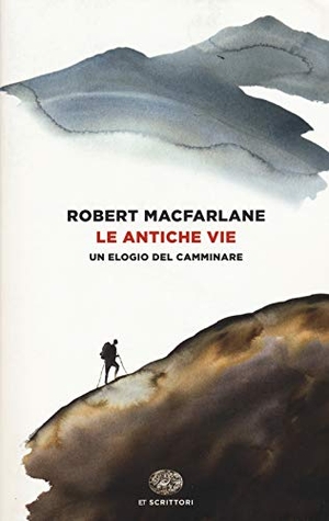 Macfarlane, Robert. Le antiche vie. Un elogio del camminare. Einaudi, 2018.