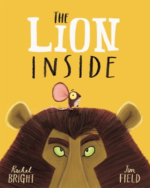 Bright, Rachel. The Lion Inside. Hachette Children's  Book, 2016.