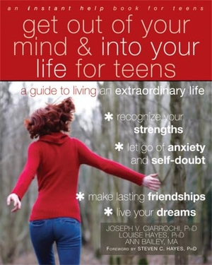Ciarrochi, Joseph V / Hayes, Louise L et al. Get Out of Your Mind and Into Your Life for Teens - A Guide to Living an Extraordinary Life. New Harbinger Publications, 2012.