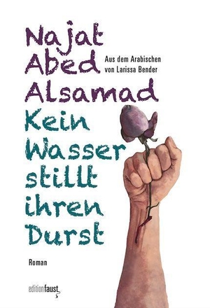 Abed Alsamad, Najat. Kein Wasser stillt ihren Durst - Roman. edition faust, 2023.