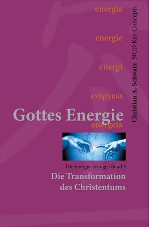 Schwarz, Christian A.. Gottes Energie Band 3 - Die Transformation des Christentums. NCD Media, 2021.