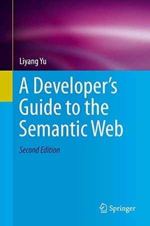 Yu, Liyang. A Developer¿s Guide to the Semantic Web. Springer Berlin Heidelberg, 2014.