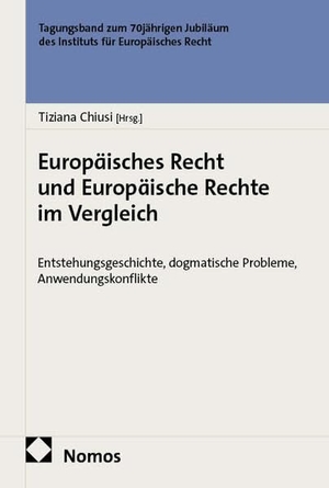Chiusi, Tiziana (Hrsg.). Europäisches Recht und Europäische Rechte im Vergleich - Entstehungsgeschichte, dogmatische Probleme, Anwendungskonflikte - Tagungsband zum 70jährigen Jubiläum des Instituts für Europäisches Recht. Nomos Verlags GmbH, 2026.