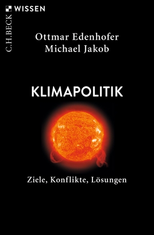 Edenhofer, Ottmar / Michael Jakob. Klimapolitik - Ziele, Konflikte, Lösungen. C.H. Beck, 2019.