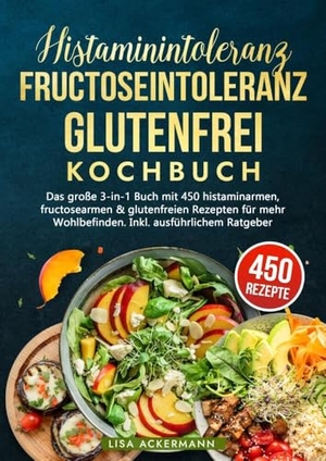 Ackermann, Lisa. Histaminintoleranz, Fructoseintoleranz und Glutenfrei Kochbuch - Das große 3-in-1 Buch mit 450 histaminarmen, fructosearmen & glutenfreien Rezepten für mehr Wohlbefinden. Inkl. ausführlichem Ratgeber. tredition, 2024.