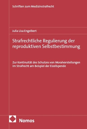 Engelbert, Julia Lisa. Strafrechtliche Regulierung der reproduktiven Selbstbestimmung - Zur Kontinuität des Schutzes von Moralvorstellungen im Strafrecht am Beispiel der Eizellspende. Nomos Verlags GmbH, 2026.