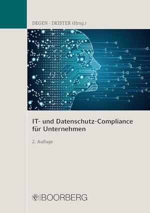 Degen, Thomas A. / Jochen Deister (Hrsg.). IT- und Datenschutz-Compliance für Unternehmen - IT-Projekte und Leitlinien nach DSGVO. Boorberg, R. Verlag, 2022.