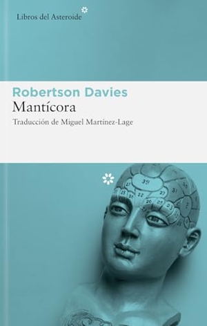Davies, Robertson. Mantícora. Libros del Asteroide S.L.U., 2006.