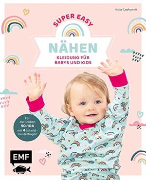 Czajkowski, Katja. Nähen super easy - Kleidung für Babys und Kids - Für die Größen 50-104 mit 4 Schnittmusterbogen. Edition Michael Fischer, 2023.