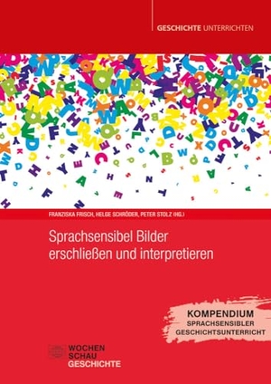 Frisch, Franziska / Schröder, Helge et al. Sprachsensibel Bilder erschließen und interpretieren - Kompendium Sprachsensibler Geschichtsunterricht Bd. 2. Wochenschau Verlag, 2024.
