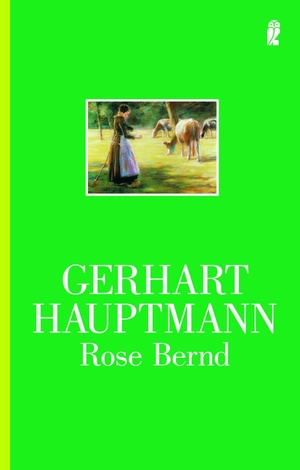 Hauptmann, Gerhart. Rose Bernd. Ullstein Taschenbuchvlg., 1996.