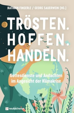 Fingerle, Kathrin / Georg Sauerwein (Hrsg.). Trösten. Hoffen. Handeln - Gottesdienste und Andachten im Angesicht der Klimakrise. Neukirchener Verlag, 2024.