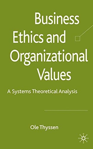 Thyssen, O.. Business Ethics and Organizational Values - A Systems Theoretical Analysis. Palgrave Macmillan UK, 2009.