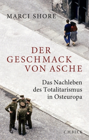Shore, Marci. Der Geschmack von Asche - Das Nachleben des Totalitarismus in Osteuropa. C.H. Beck, 2022.