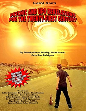 Casteel, Sean / Rodriguez, Carol Ann et al. Psychic and UFO Revelations for the Twenty-First Century: Freak Weather-Earth Changes-Pole Shifts-Aliens Arrive-Global Conflict-Epidemics. Touchladybirdlucky Studios, 2020.