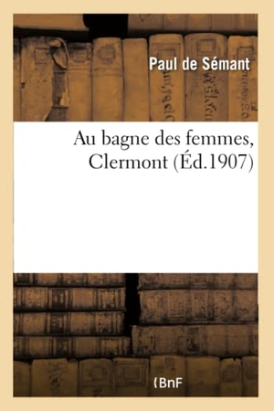 Paul. Au Bagne Des Femmes, Clermont. Hachette Livre - BNF, 2017.