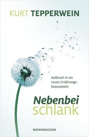 Tepperwein, Kurt. Nebenbei schlank - Aufbruch in ein neues Ernährungsbewusstsein. BOOKS4SUCCESS, 2013.