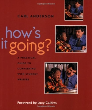 Calkins, Lucy / Carl Anderson. How's It Going? - A Practical Guide to Conferring with Student Writers. Heinemann Educational Books, 2000.