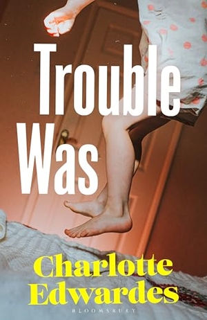Edwardes, Charlotte. Trouble Was. Bloomsbury UK, 2026.