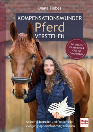 Tiebes, Diana. Kompensationswunder Pferd verstehen - Anatomie begreifen und Probleme im Bewegungsapparat frühzeitig erkennen. Müller Rüschlikon, 2026.