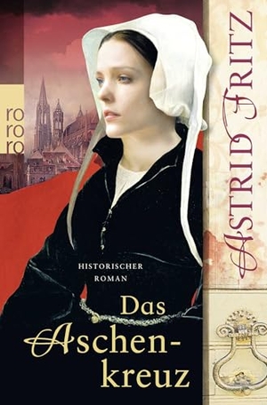 Fritz, Astrid. Das Aschenkreuz - Historischer Kriminalroman. Rowohlt Taschenbuch Verlag, 2013.