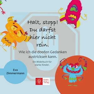 Zimmermann, Eva. Halt, stopp! Du darfst hier nicht rein. - Wie ich die doofen Gedanken austricksen kann.. LöwenStern Verlag, 2022.