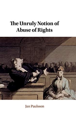 Paulsson, Jan. The Unruly Notion of Abuse of Rights. Cambridge University Press, 2020.