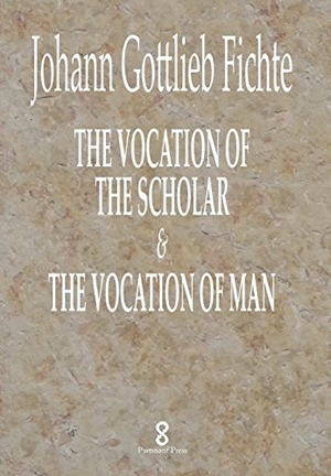 Fichte, J. G. / William Smith. The Vocation of the Scholar & The Vocation of Man. Touchladybirdlucky Studios, 2018.