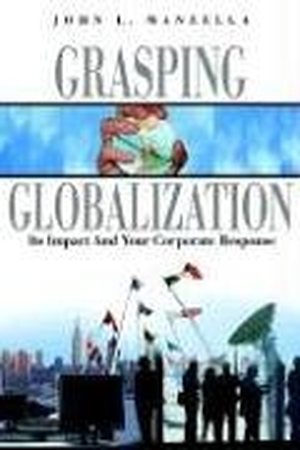 Manzella, John L.. Grasping Globalization: Its Impact and Your Corporate Response. Manzella Trade Communications, Inc., 2005.