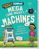 Stupendous and Tremendous Technology: Mega and Mighty Machines