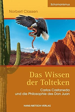 Classen, Norbert. Das Wissen der Tolteken - Carlos Castaneda und die Philosophie des Don Juan. Nietsch Hans Verlag, 2014.