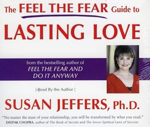 Jeffers, Susan. The Feel the Fear Guide to Lasting Love. JEFFERS PR, 2006.