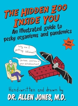 Jones, Allen. The Hidden Zoo Inside You - An illustrated guide to pesky organisms and pandemics. Granville Island Publishing Ltd., 2024.