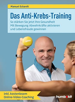 Eckardt, Manuel. Das Anti-Krebs-Training - So stärken Sie jetzt Ihre Gesundheit. Mit Bewegung Abwehrkräfte aktivieren und Lebensfreude gewinnen. Inklusive kostenlosem Online-Video-Coaching.. Humboldt Verlag, 2020.