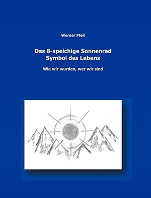 Pfeil, Werner. Das 8-speichige Sonnenrad, Symbol des Lebens - wie wir wurden, wer wir sind. Books on Demand, 2012.