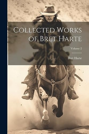 Harte, Bret. Collected Works of Bret Harte; Volume 2. Creative Media Partners, LLC, 2023.