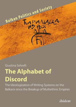 Selvelli, Giustina. The Alphabet of Discord - The Ideologization of Writing Systems on the Balkans since the Breakup of Multiethnic Empires. Ibidem-Verlag, 2021.